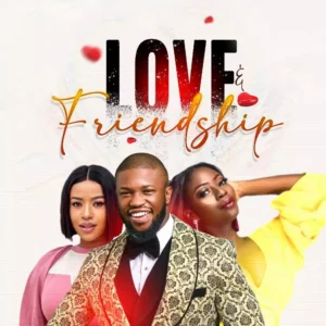 Read more about the article Love And Friendship (2021) – Nollywood Movie