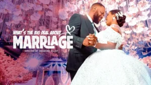 Read more about the article What’s The Big Deal About Marriage (2024) – Nollywood Movie